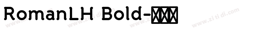 RomanLH Bold字体转换 RomanLH Bold字体转换